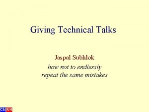 Giving Technical Talks Jaspal Subhlok how not to