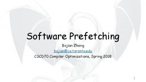 Software Prefetching Bojian Zheng bojiancs toronto edu CSCD
