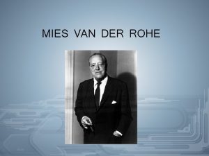 MIES VAN DER ROHE Introduction Mies van Der