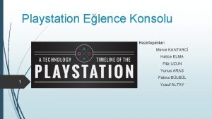 Playstation Elence Konsolu Hazrlayanlar Merve KANTARC Hatice ELMA