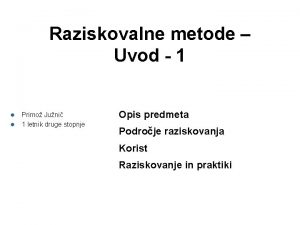 Raziskovalne metode Uvod 1 l l Primo Juni