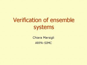 Verification of ensemble systems Chiara Marsigli ARPASIMC Deterministic