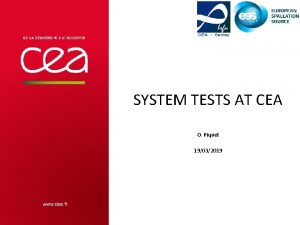 SYSTEM TESTS AT CEA O Piquet 19032019 SYSTEM