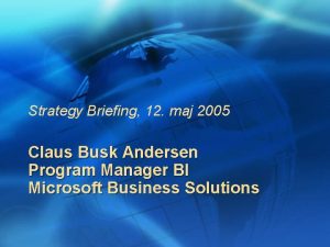 Strategy Briefing 12 maj 2005 Claus Busk Andersen