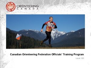 Canadian Orienteering Federation Officials Training Program Level 100