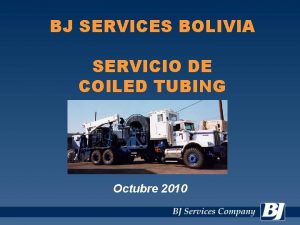 BJ SERVICES BOLIVIA SERVICIO DE COILED TUBING Octubre