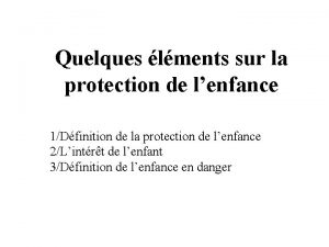 Quelques lments sur la protection de lenfance 1Dfinition