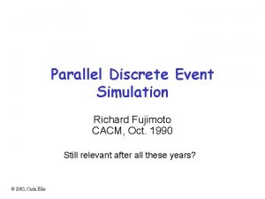 Parallel Discrete Event Simulation Richard Fujimoto CACM Oct