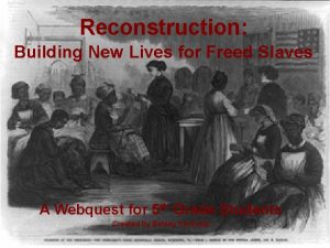Reconstruction Building New Lives for Freed Slaves A