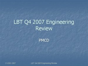 LBT Q 4 2007 Engineering Review PMCD 21