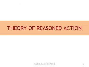 THEORY OF REASONED ACTION Health Behavior CHAPTER 5