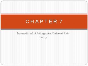 CHAPTER 7 International Arbitrage And Interest Rate Parity
