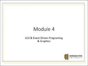 Module 4 GUI Event Driven Programing Graphics What