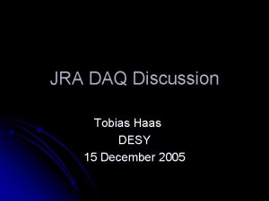 JRA DAQ Discussion Tobias Haas DESY 15 December