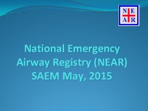 National Emergency Airway Registry NEAR SAEM May 2015