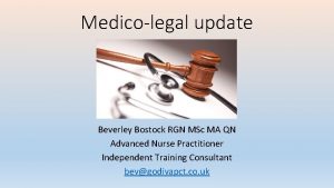 Medicolegal update Beverley Bostock RGN MSc MA QN