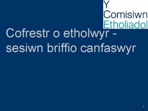 Cofrestr o etholwyr sesiwn briffio canfaswyr 1 Cyflwyniad