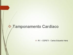 Tamponamento Cardaco R 1 CEPETI Carlos Eduardo Henz