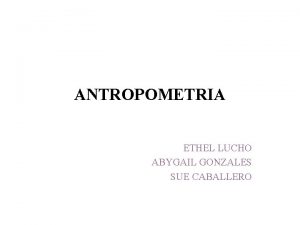 ANTROPOMETRIA ETHEL LUCHO ABYGAIL GONZALES SUE CABALLERO BAOS