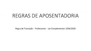 REGRAS DE APOSENTADORIA Regra de Transio Professores Lei