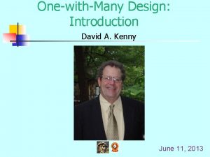 OnewithMany Design Introduction David A Kenny June 11