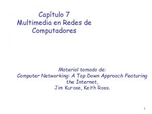 Captulo 7 Multimedia en Redes de Computadores Material