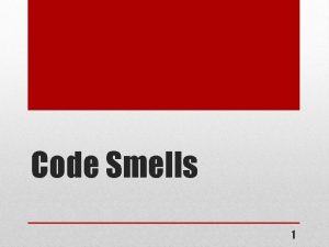 Code Smells 1 What are Code Smells certain