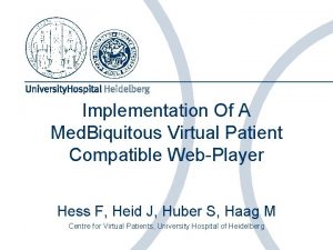 Implementation Of A Med Biquitous Virtual Patient Compatible