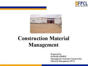 Construction Material Management Prepared by SOHAIB AHMED Management