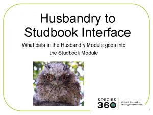 Husbandry to Studbook Interface What data in the