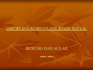 DISCIPLINA RESPONSABILIDADE SOCIAL RESUMO DAS AULAS 100809 100909