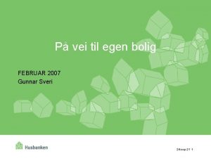 P vei til egen bolig FEBRUAR 2007 Gunnar