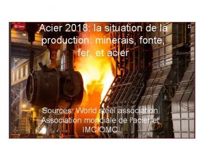 Acier 2018 la situation de la production minerais