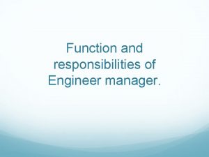 Function and responsibilities of Engineer manager What does