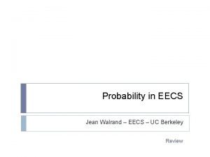 Probability in EECS Jean Walrand EECS UC Berkeley