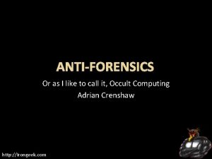 ANTIFORENSICS Or as I like to call it