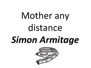 Mother any distance Simon Armitage Direct address to