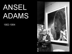 ANSEL ADAMS 1902 1984 HIS LOVE OF THE