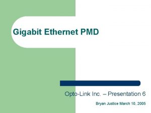 Gigabit Ethernet PMD OptoLink Inc Presentation 6 Bryan