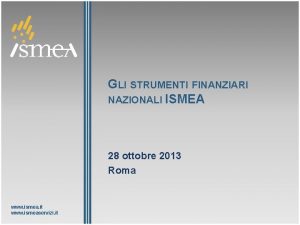 GLI STRUMENTI FINANZIARI NAZIONALI ISMEA 28 ottobre 2013