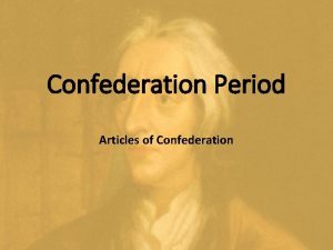 Confederation Period Articles of Confederation Confederation Period First