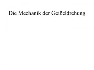 Die Mechanik der Geieldrehung Gliederung 1 Innenansichten aus