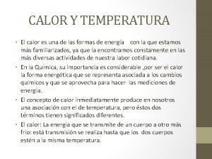 CALOR Y TEMPERATURA El calor es una de