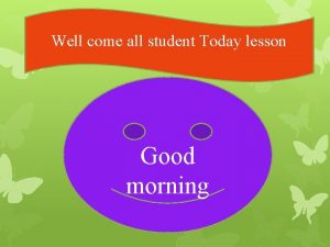 Well come all student Today lesson Good morning