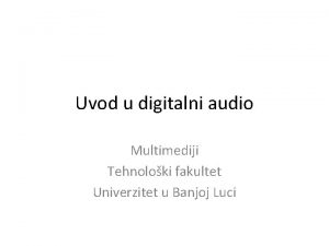 Uvod u digitalni audio Multimediji Tehnoloki fakultet Univerzitet