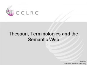 Thesauri Terminologies and the Semantic Web A J