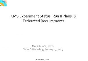 CMS Experiment Status Run II Plans Federated Requirements