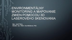 ENVIRONMENTLNY MONITORING A MAPOVANIE ZMIEN POMOCOU 3 D