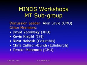 MINDS Workshops MT Subgroup Discussion Leader Alon Lavie