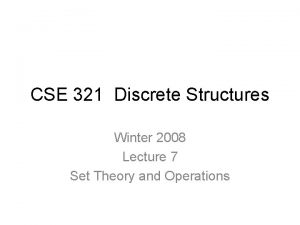 CSE 321 Discrete Structures Winter 2008 Lecture 7